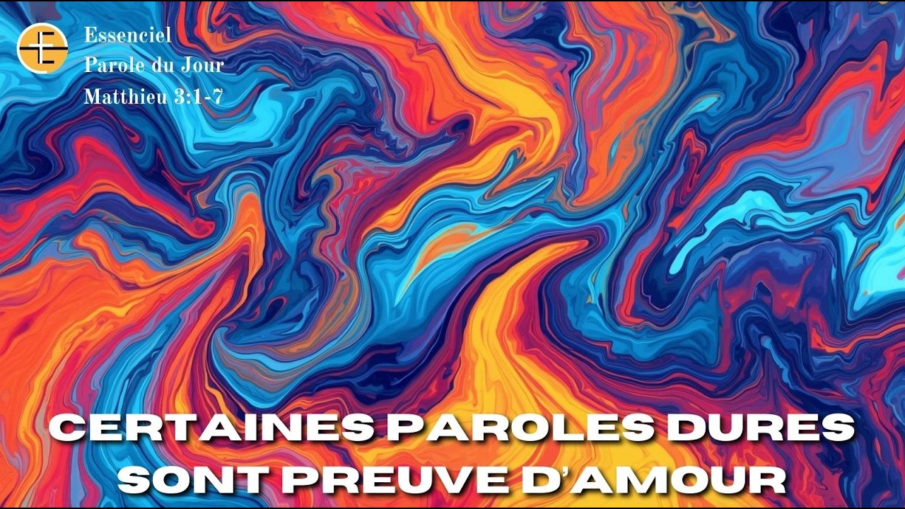 Certaines paroles dures sont preuve d’amour.. - Matthieu 3:1-7 - N°1364 - Parole du jour Essenciel