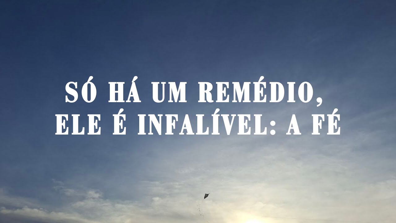 Só há um remédio, ele é infalível: A Fé - Musica Espírita Inspirada na Mensagem de Santo Agostinho