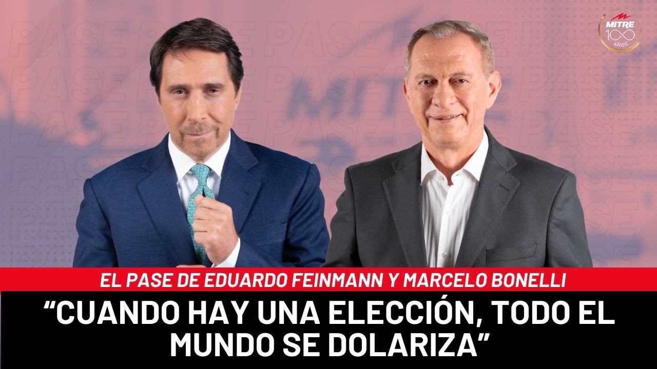 El Pase de Eduardo Feinmann y Marcelo Bonelli: &ldquo;Cuando hay una elecci&oacute;n, todo el mundo se dolariza&rdquo;