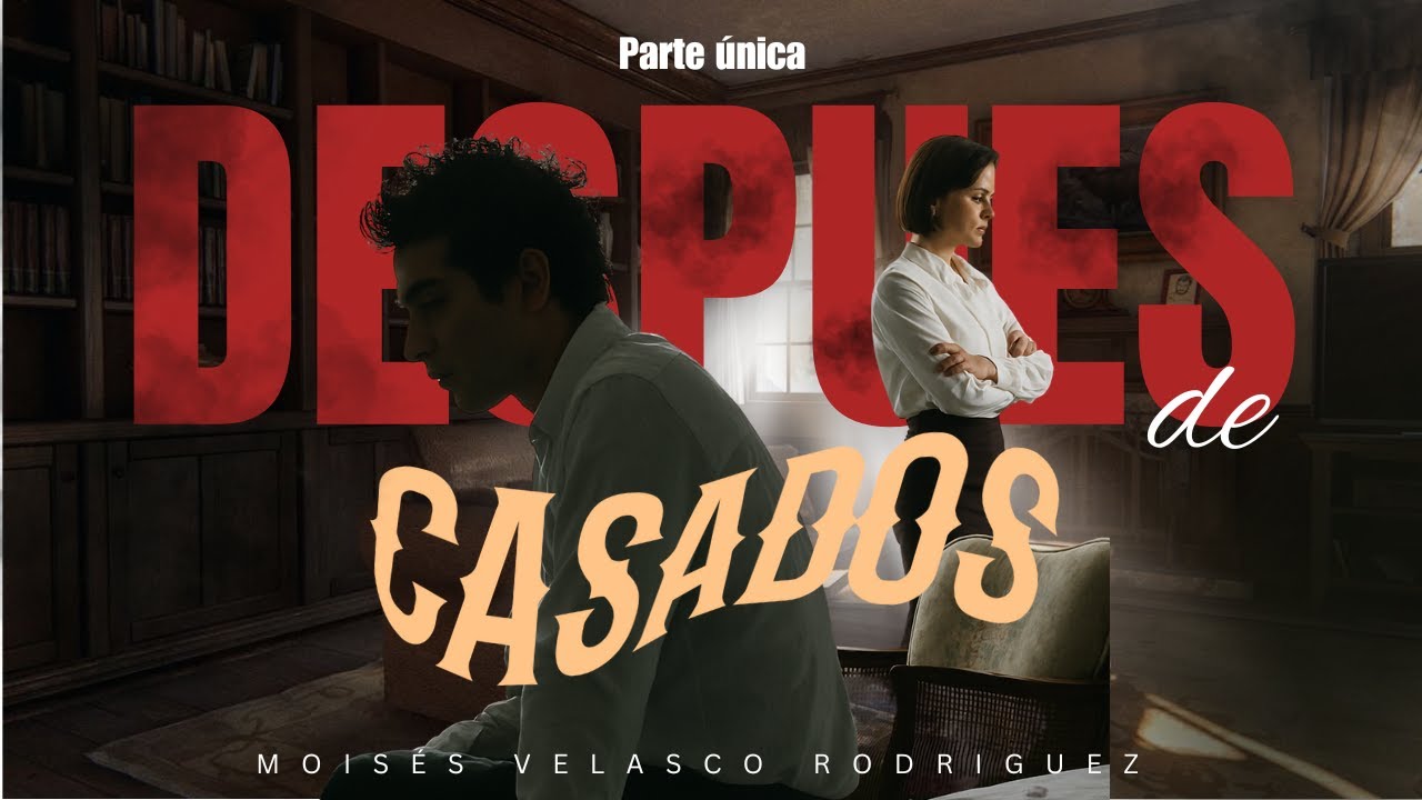 DESPUÉS DE CASADOS - PARTE ÚNICA