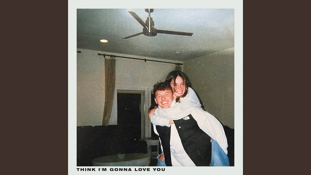 Think I'm Gonna Love You
