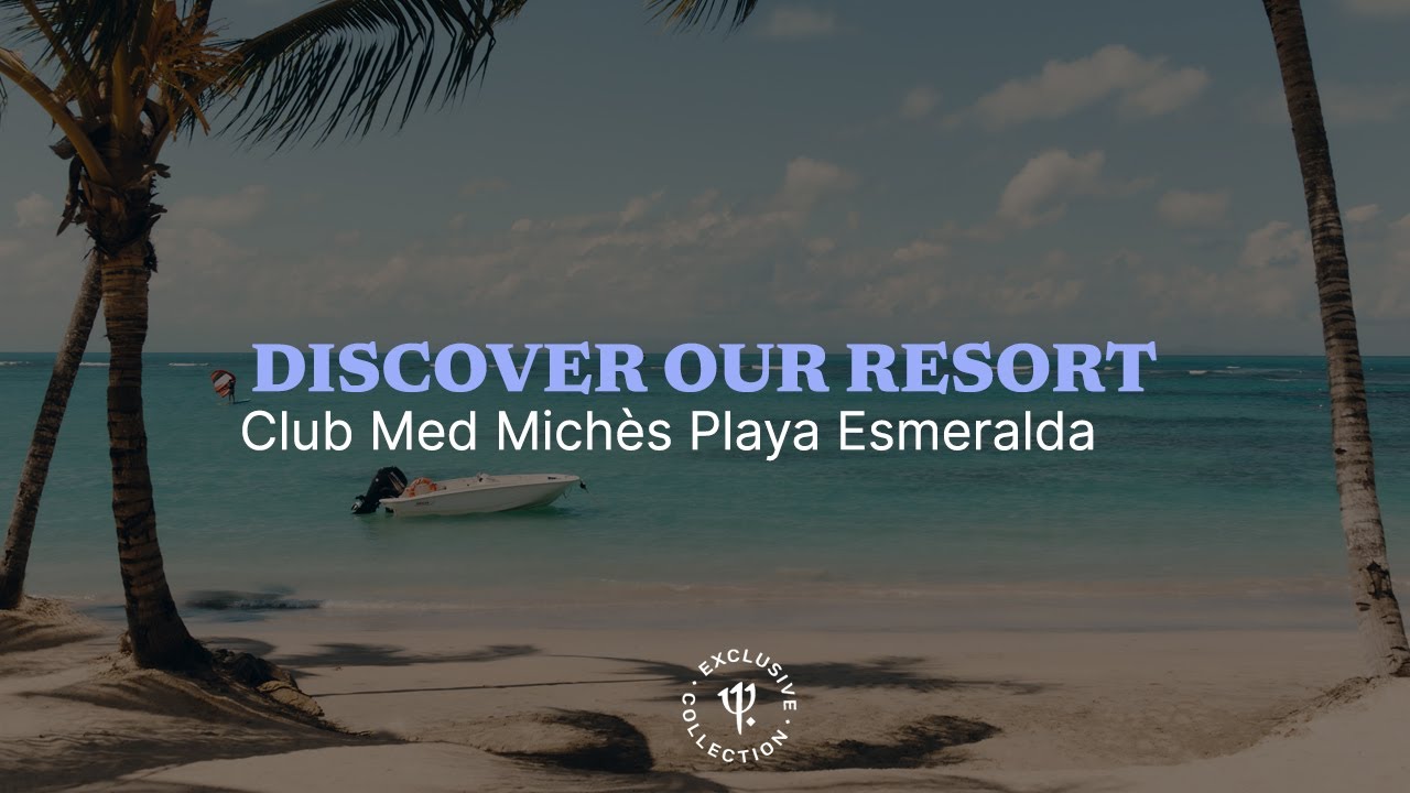 Discover the Club Med Michès Playa Esmeralda | Dominican Republic