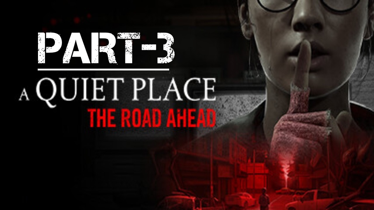 A QUIET PLACE THE ROAD AHEAD Gameplay Walkthrough PART-3 FULL GAME [4K60FPS PS5 PRO] - No Commentary