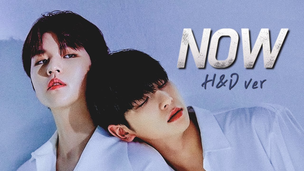 FMV 이한결 남도현 H&D  - 내일은 없어(Now) Hangyul & Dohyon ハンギョル &ドヒョン