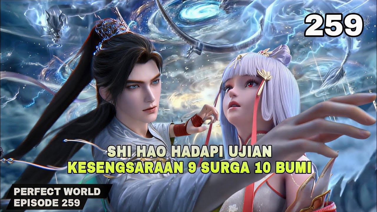 PERFECT WORLD EPISODE 259 SUB INDO - SHI HAO MENGHADAPI UJIAN KESENGSARAAN 