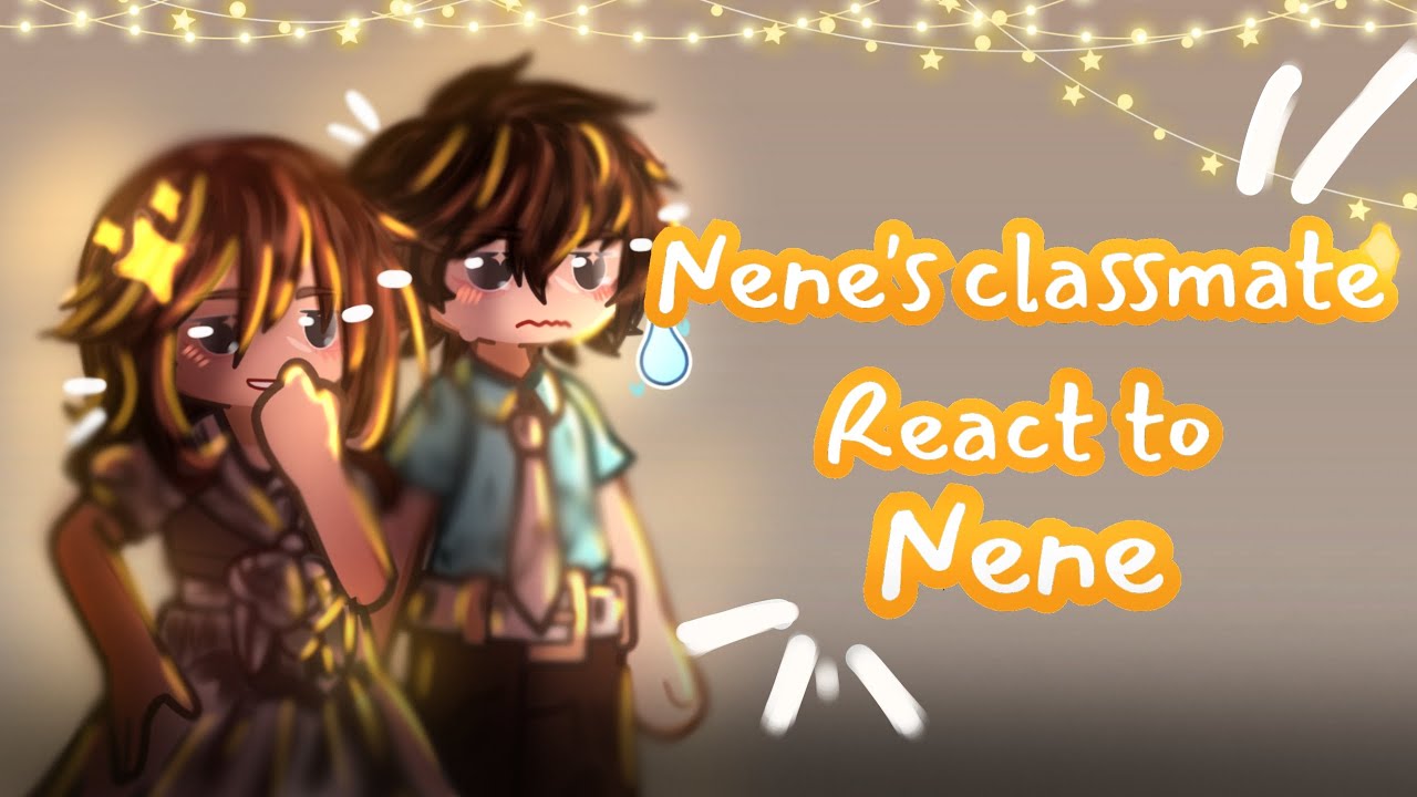 |TBHK|Nene's classmate react to Nene|☆put it on x2☆|