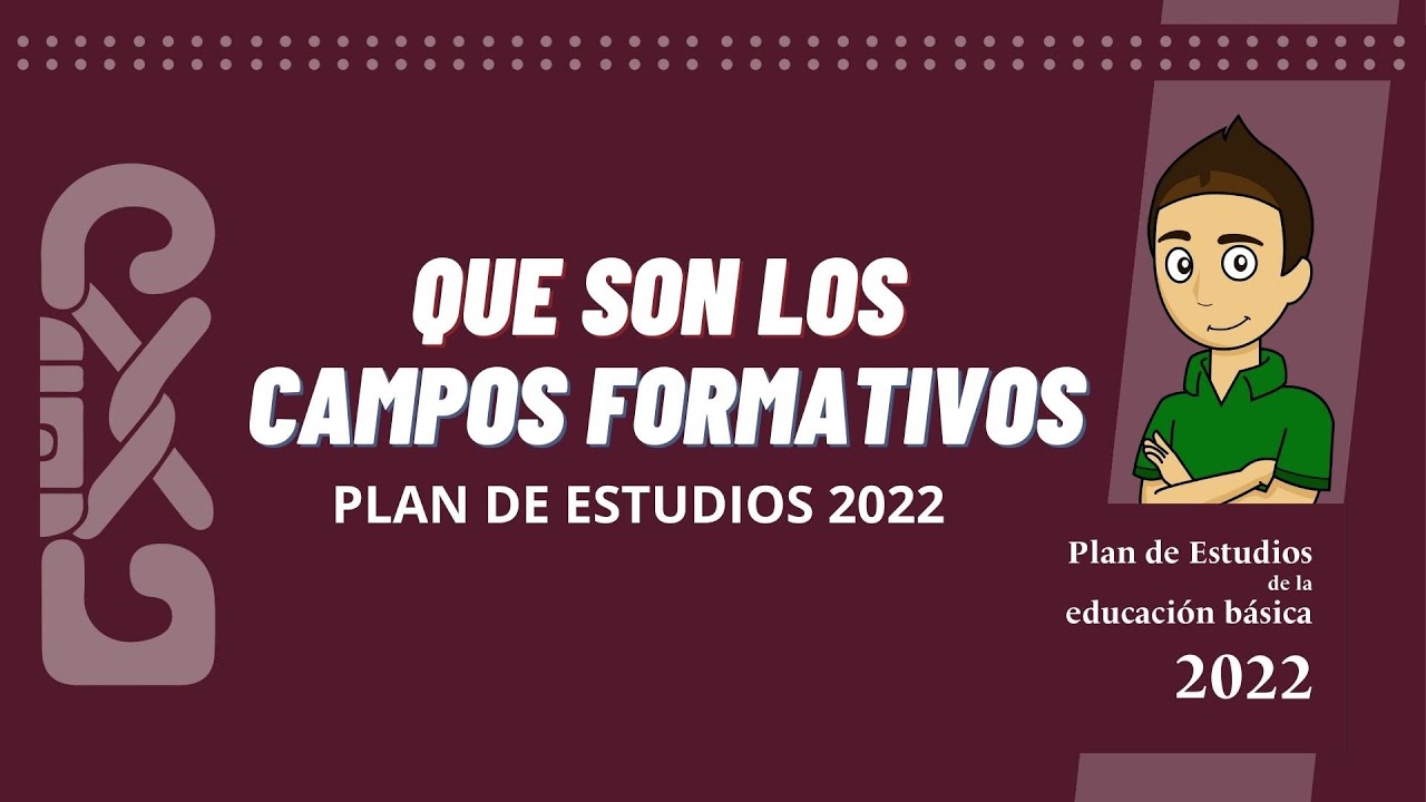 &iquest;QU&Eacute; SON LOS CAMPOS FORMATIVOS? - Planes y programas 2022