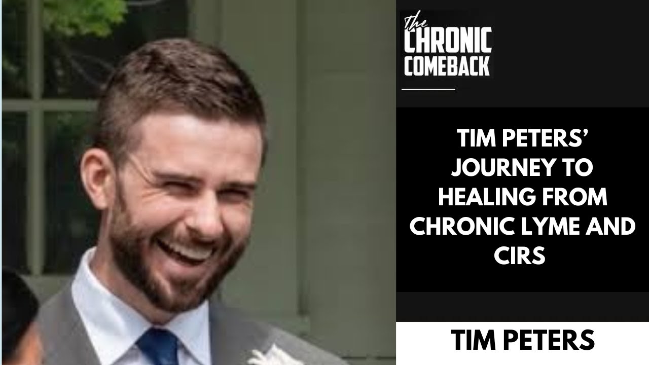 Tim Peters' Journey To Healing From Chronic Lyme & CIRS