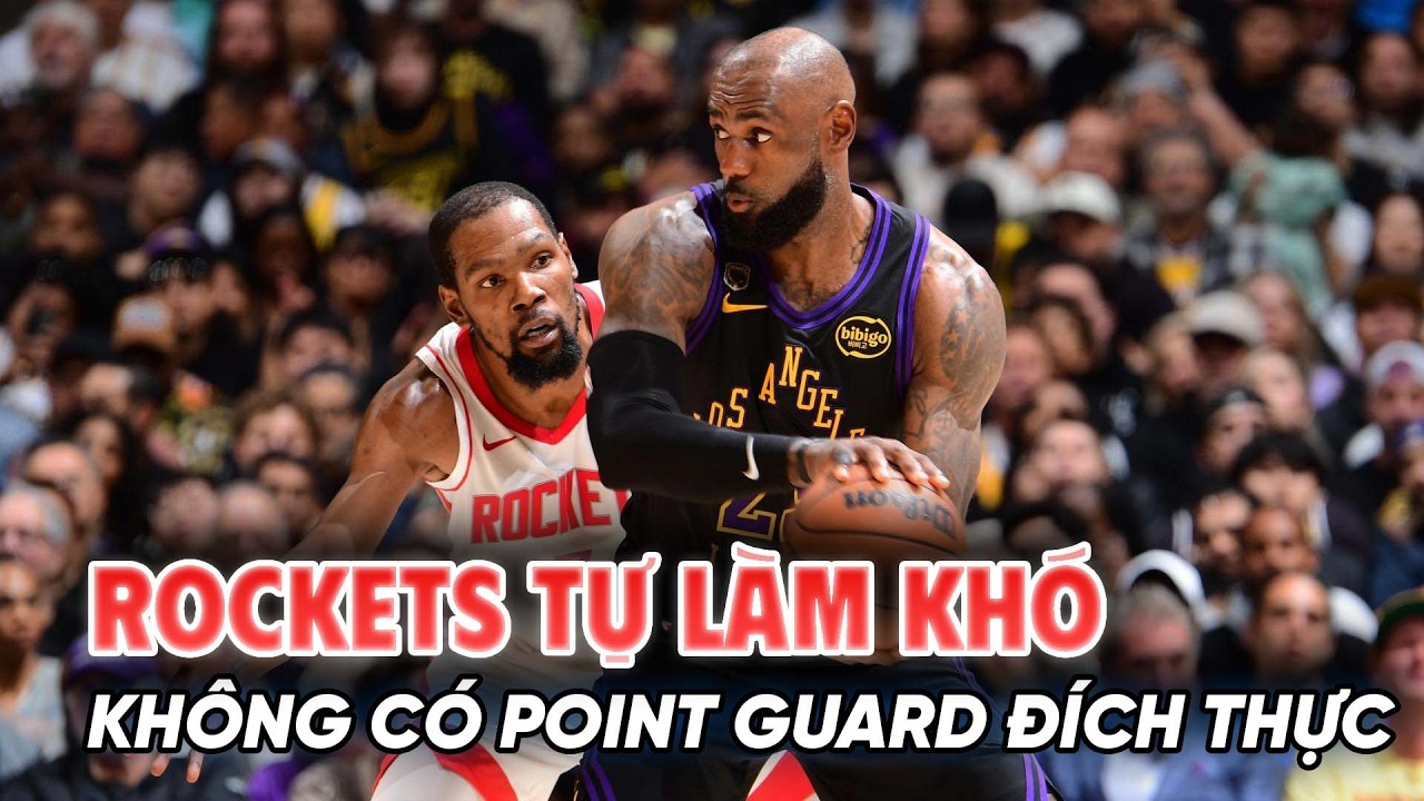 Kh&ocirc;ng c&oacute; point guard đ&iacute;ch thực, Rockets đang tự l&agrave;m kh&oacute; m&igrave;nh trước Lakers