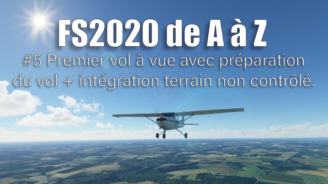 FS2020 de A à Z [#5] Vol à vue 