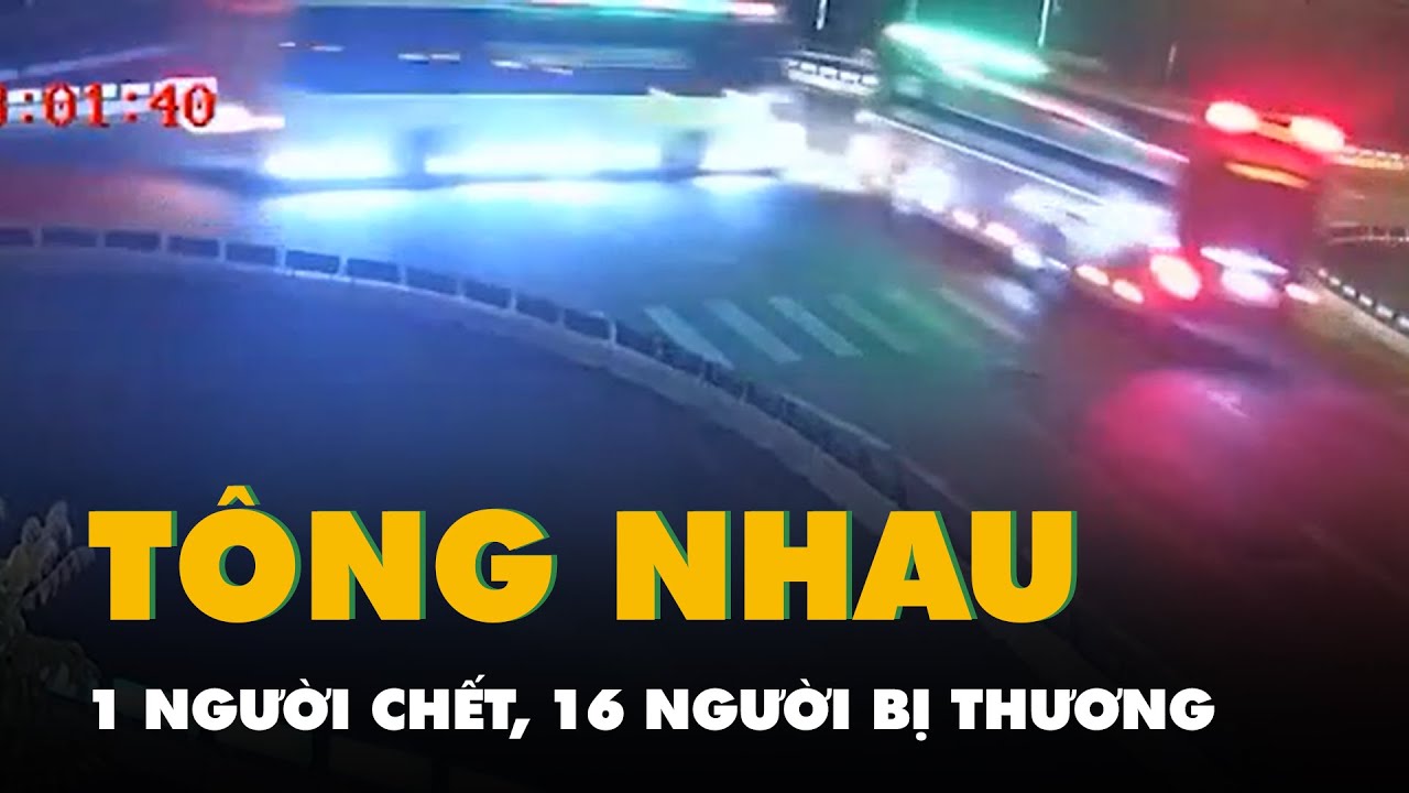 Trích xuất camera, hiện trường vụ xe khách tông nhau: 1 người chết, 16 người bị thương