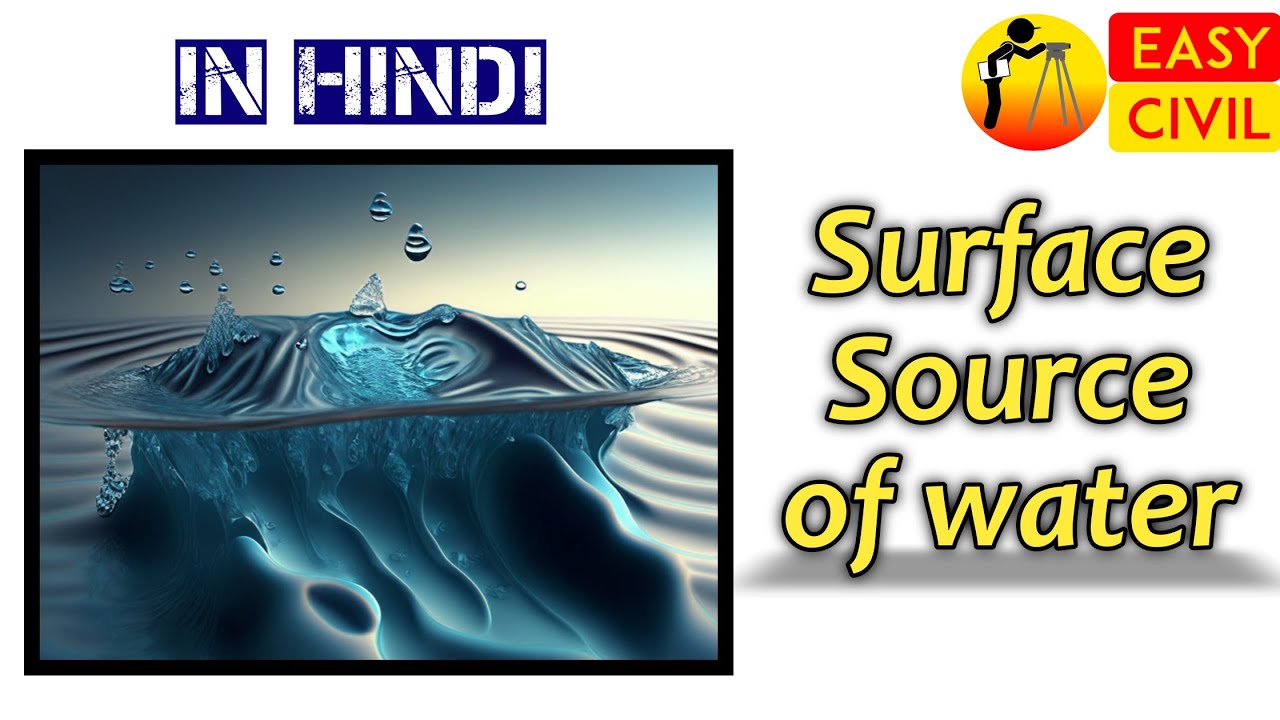 Surface sources of water| Types of surface source| Quality and Quantity of surface source of water