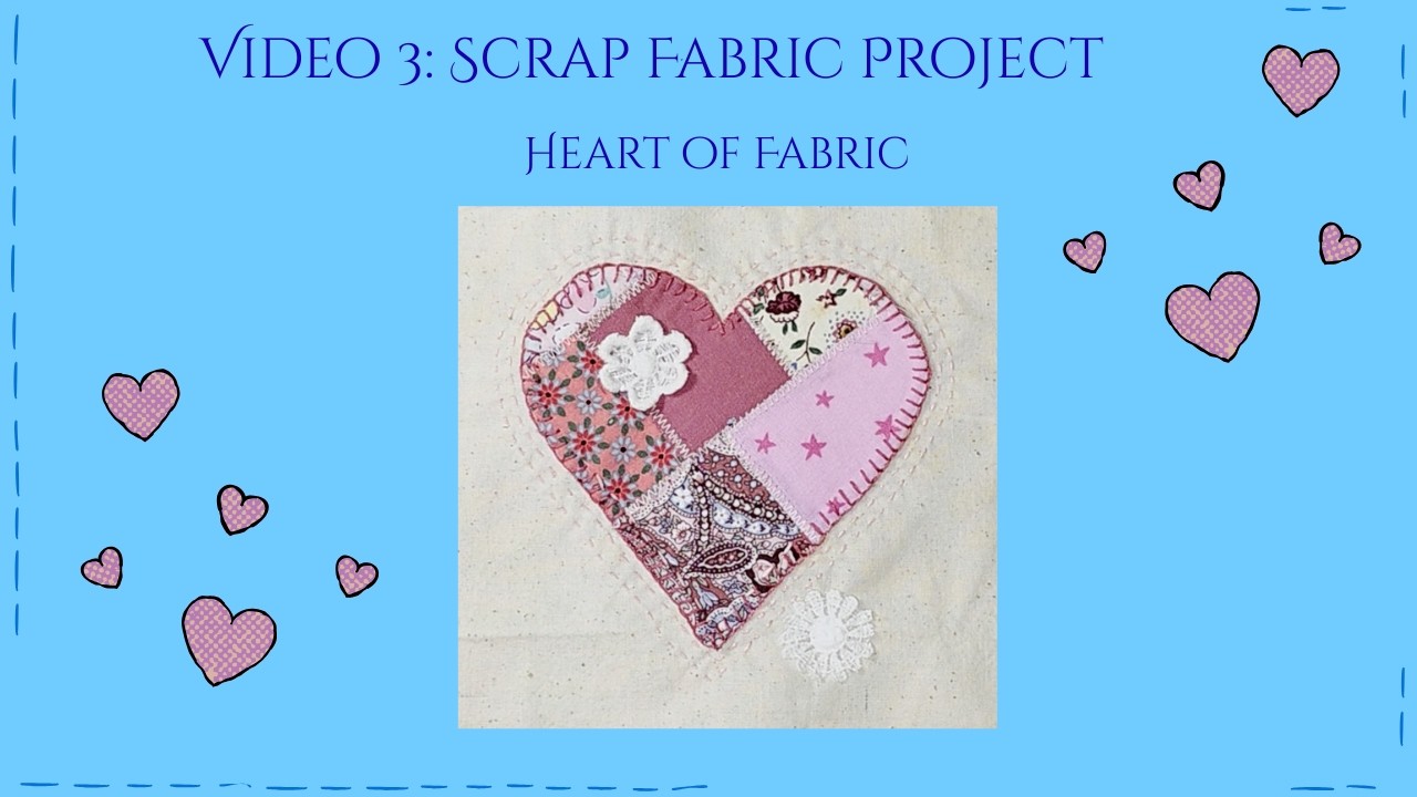 Scrap Fabric Project:  Heart of Fabric Design. Video 3