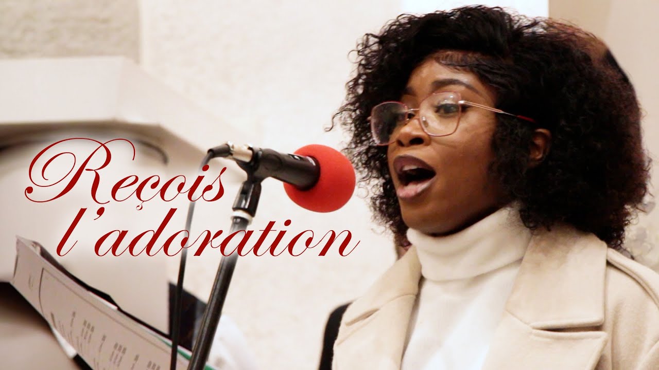 Reçois l’adoration | French Christian song