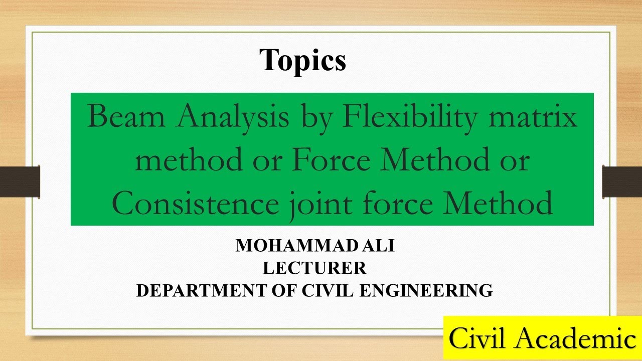 01.  Flexibility matrix method or Force Method or Consistence joint force Method