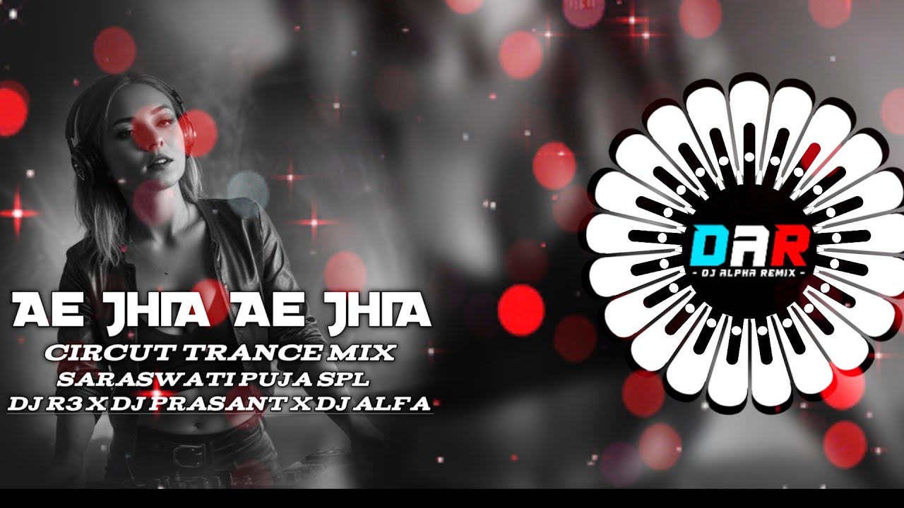 Ae Jhia Ae Jhia (Circut trance mix) Saraswati Puja spl Dj R3 x Dj Prasant x Dj Alfa 