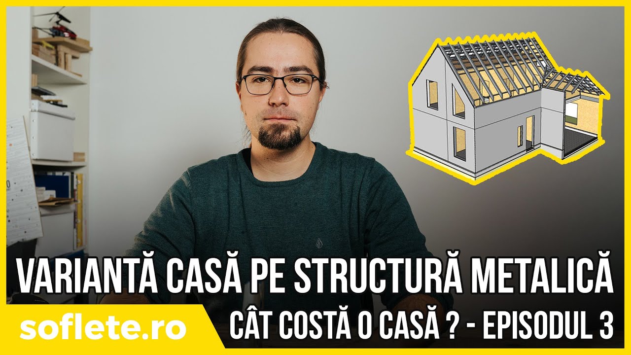 Cât te costă o casă? Episodul 3 - Structură metalică