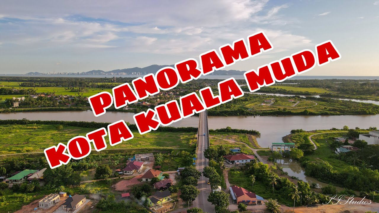 PANORAMA KOTA KUALA MUDA & SEKITARNYA