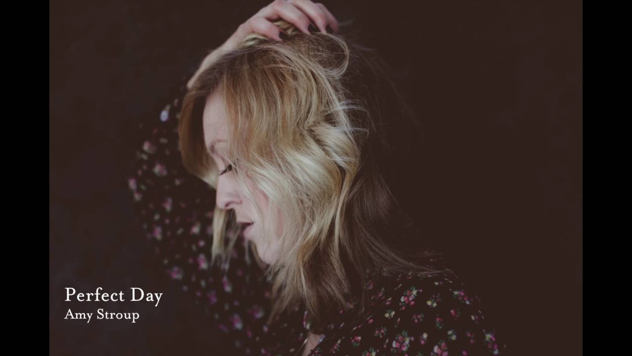 PERFECT DAY  by AMY STROUP ( As Heard 1st on Pretty Little Liars)