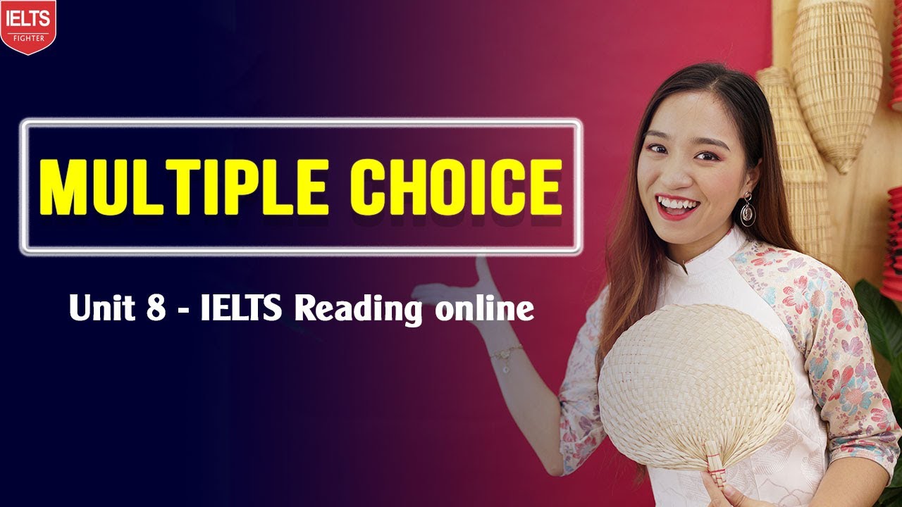 Unit 8 IELTS Reading online: Chiến lược làm bài MULTIPLE CHOICE| IELTS FIGHTER