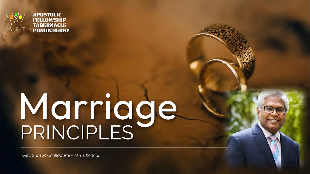 Marriage Principles -Rev.Sam P Chelladurai,AFT Chennai.