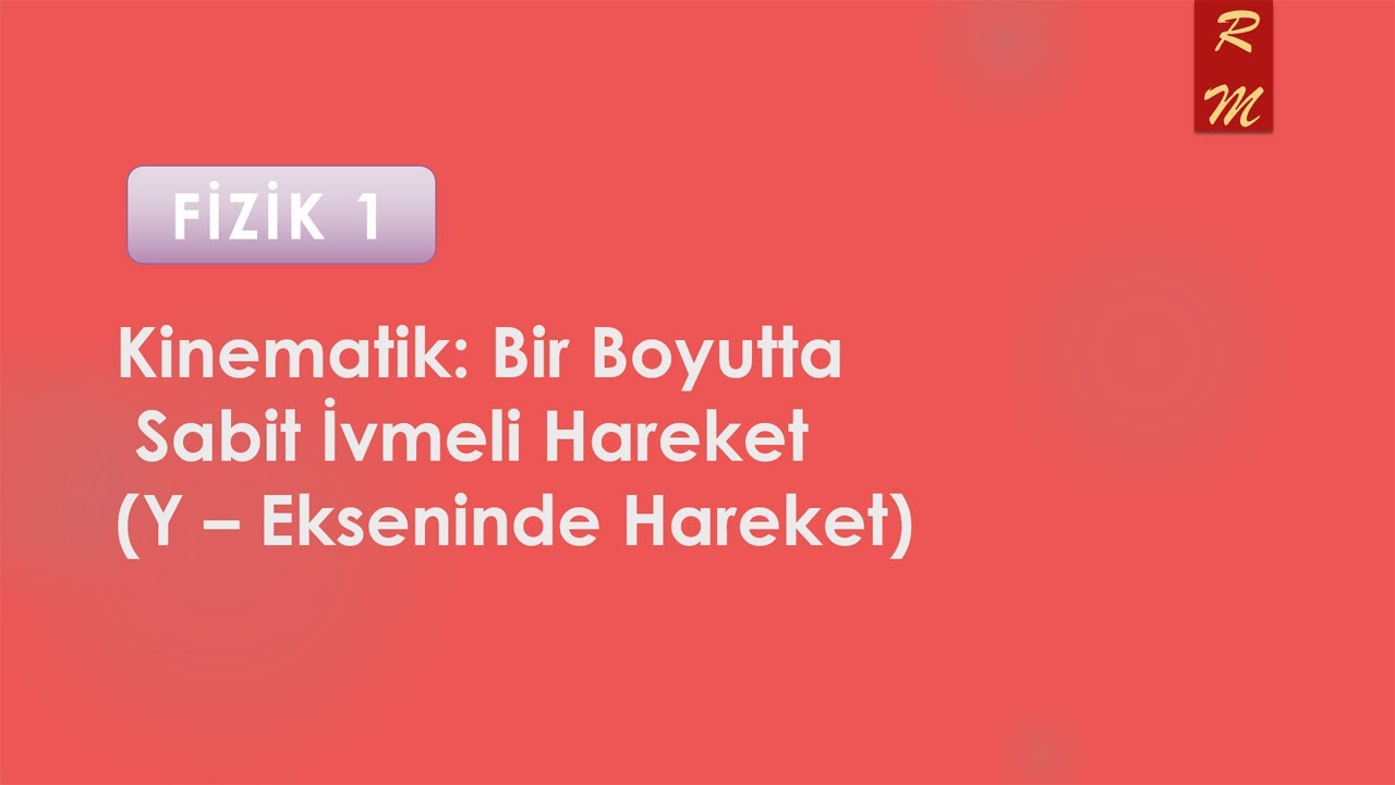 FİZİK 1: Bir Boyuttaki Sabit İvmeli Hareket(Y - Ekseni)