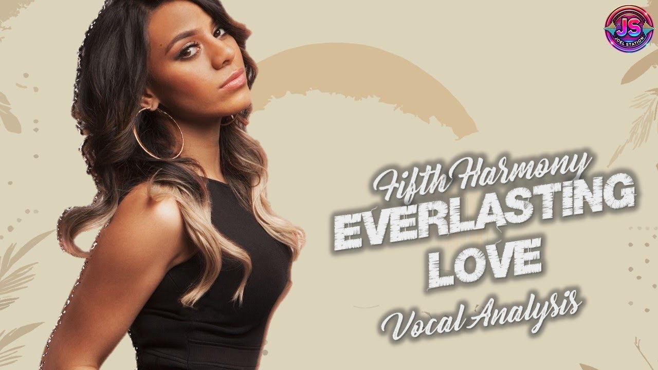 Fifth Harmony – Everlasting Love ‣ Vocal Analysis