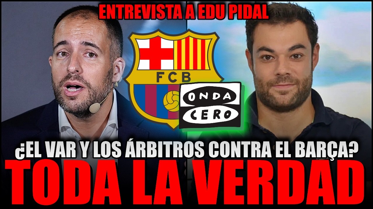 💣💥 *BOMBAZO* LA VERDAD SOBRE EL VAR Y ÁRBITROS CONTRA EL BARÇA: ENTREVISTA A EDU PIDAL, PERIODISTA