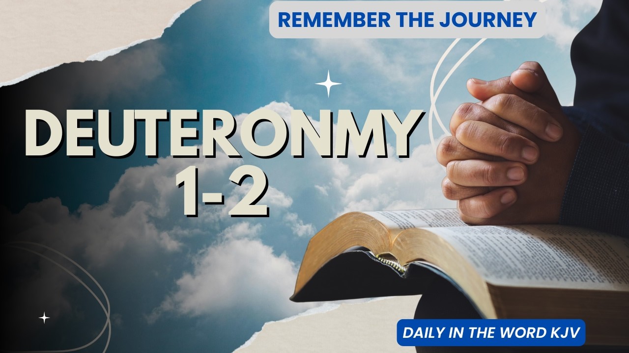 Deuteronomy 1–2 KJV | Moses Recounts the Wilderness Journey & God’s Faithfulness