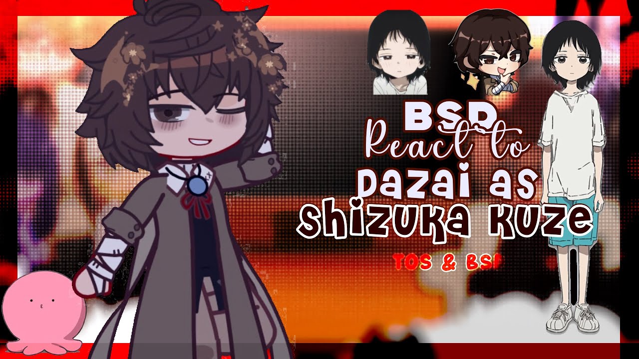 •BSD реагирует на Дазая в роли Сидзуки Кузе || TOS и BSD || Gacha || Видео реакции BSD•