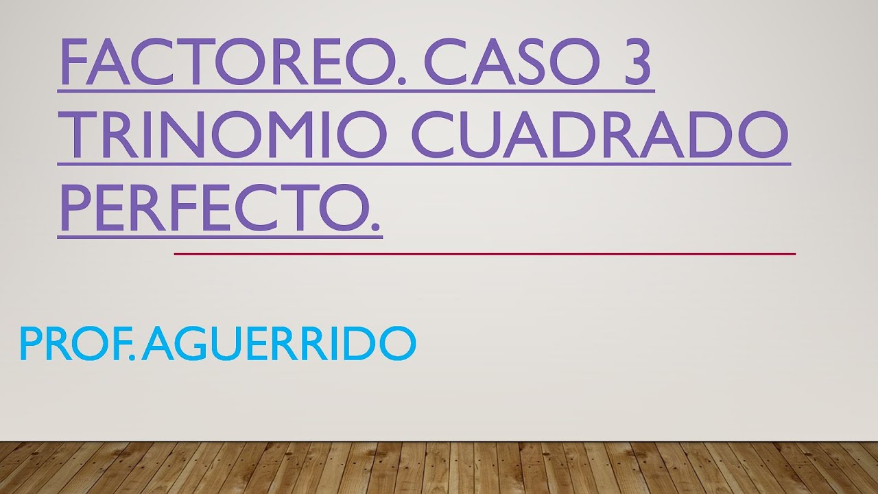 Factoreo, caso 3: Trinomio cuadrado perfecto