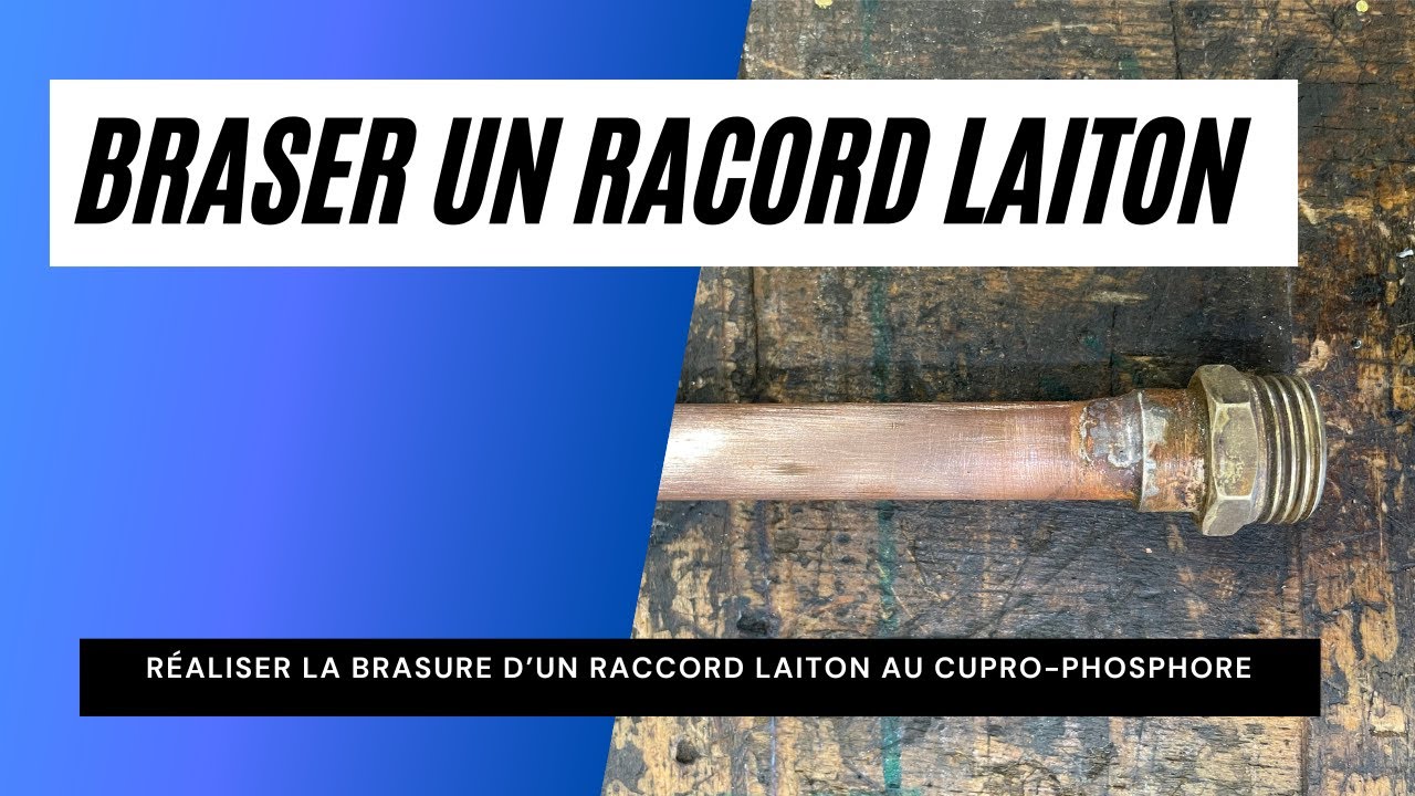 Comment Braser un raccord laiton au cupro-phosphore