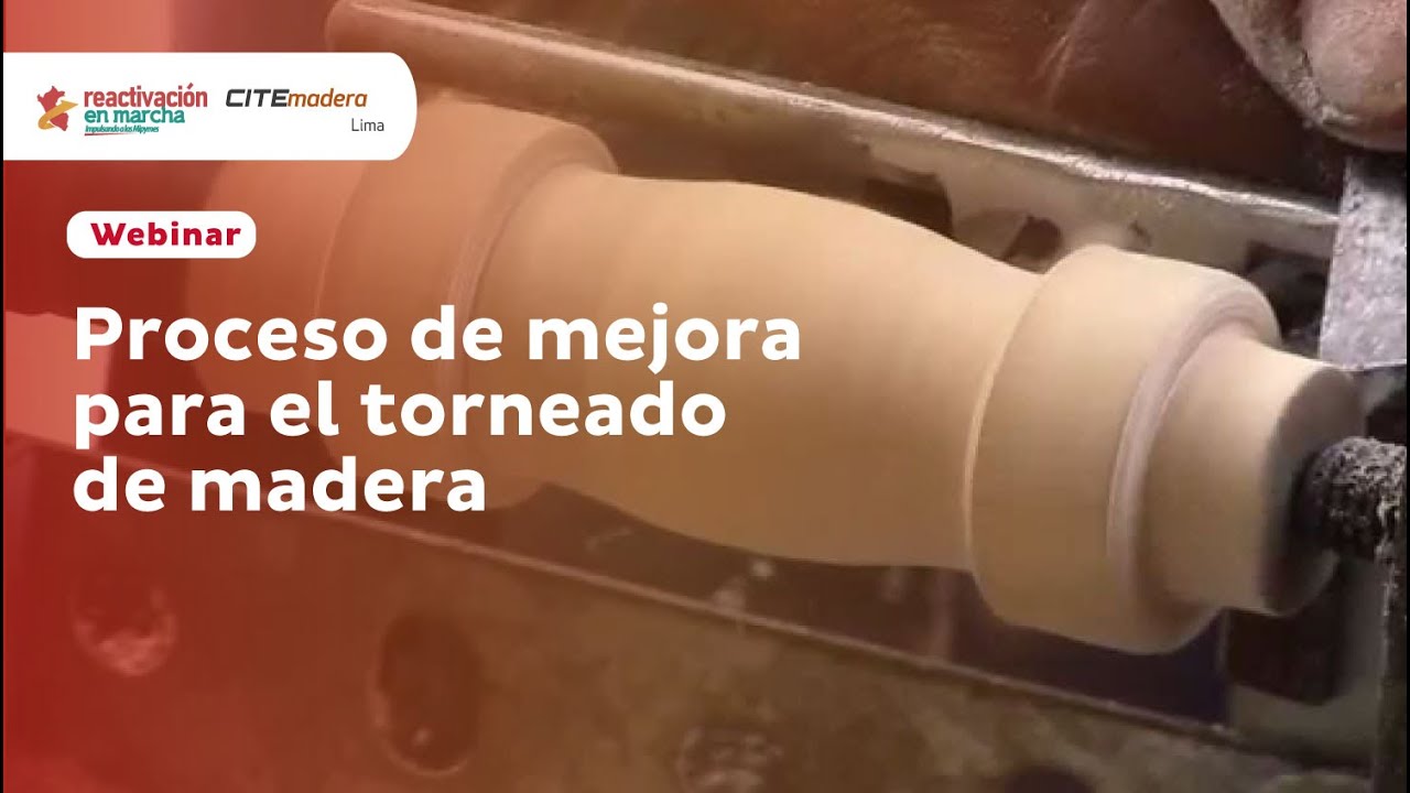Proceso de mejora en el torneado de madera - CITEmadera