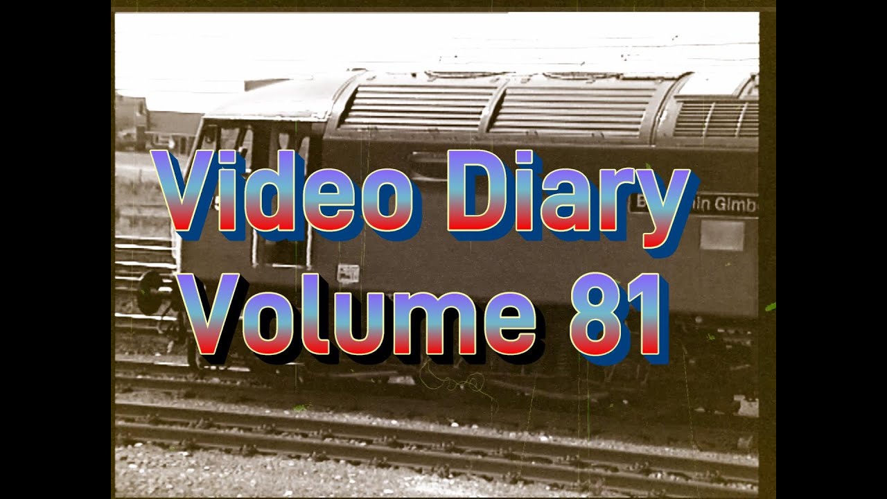 Electra Railfilms Video Diary Volume 81