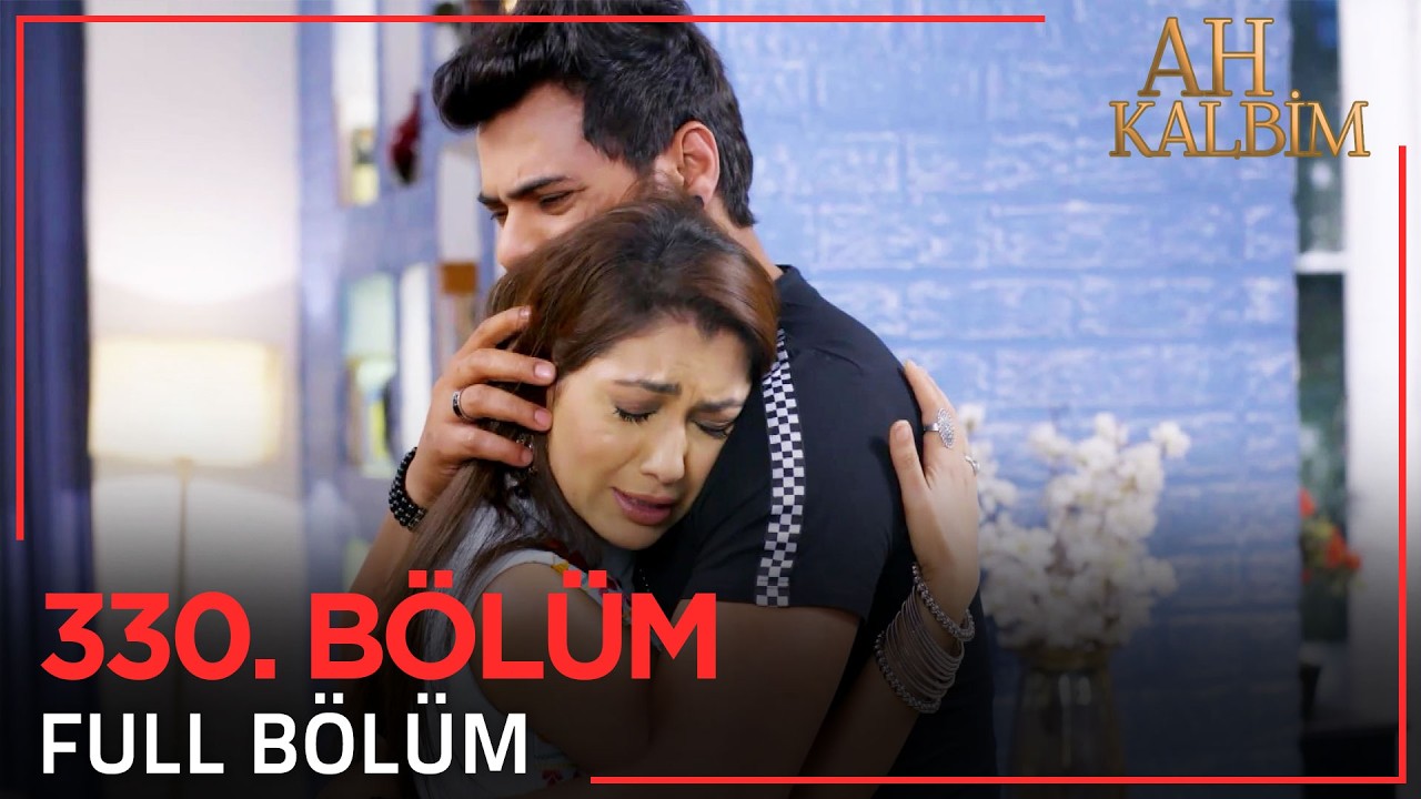 Ah Kalbim 330. Bölüm (Uzun Versiyon)