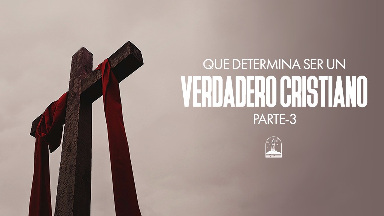 Que Determina que Soy un Verdadero Cristiano Parte 3 : Carácter: Amor, Verdad, Justicia, Humildad