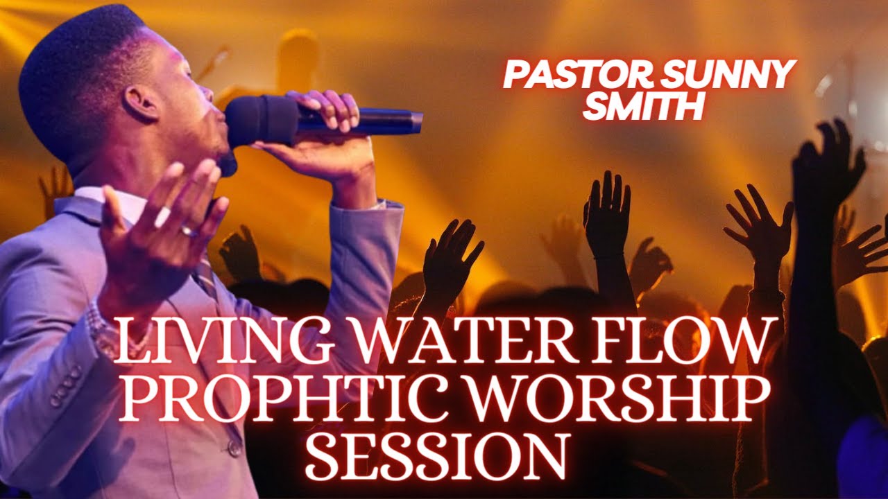 Living Water flow || Prophetic Worship Session by Pastor Sunny Smith