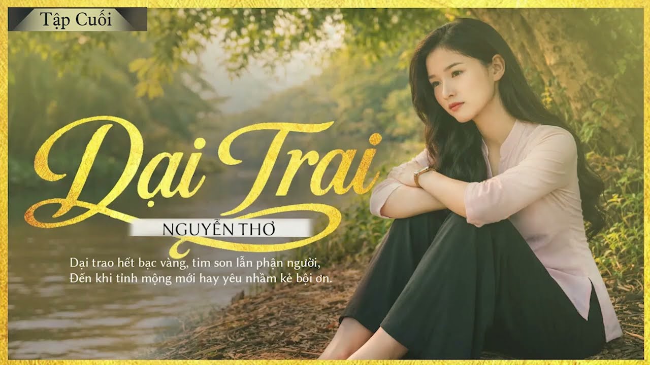 DẠI TRAI [Tập 3-CUỐI] - Tiểu Thuyết Chạm Tới Trái Tim Hàng Triệu Người - Lam Phương D