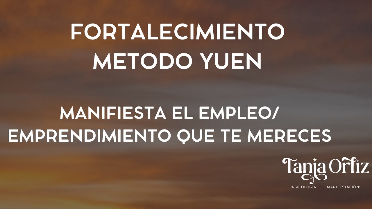Manifiesta el empleo o emprendimiento que te mereces con metodo Yuen 