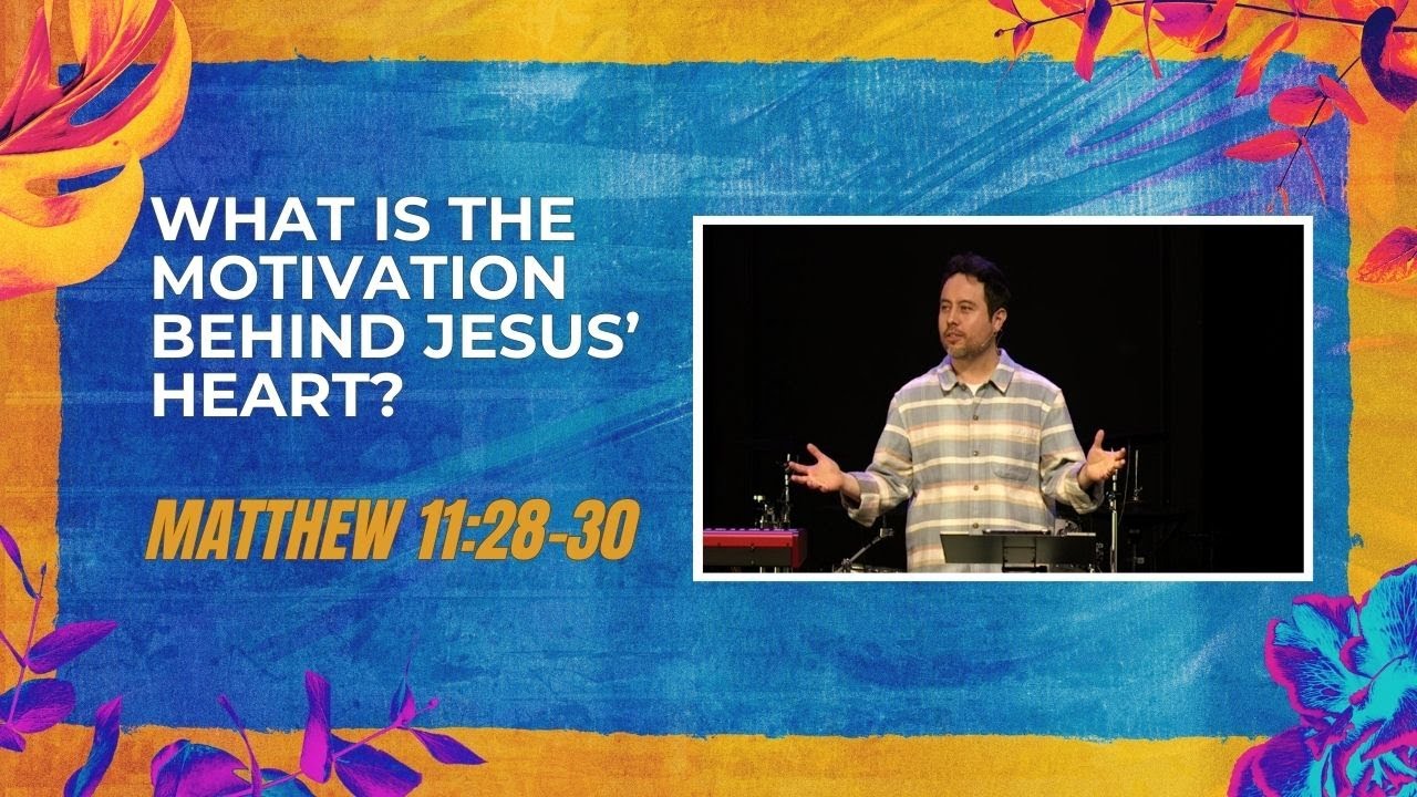 What is the motivation behind Jesus' heart? (Matthew 11:28-30)