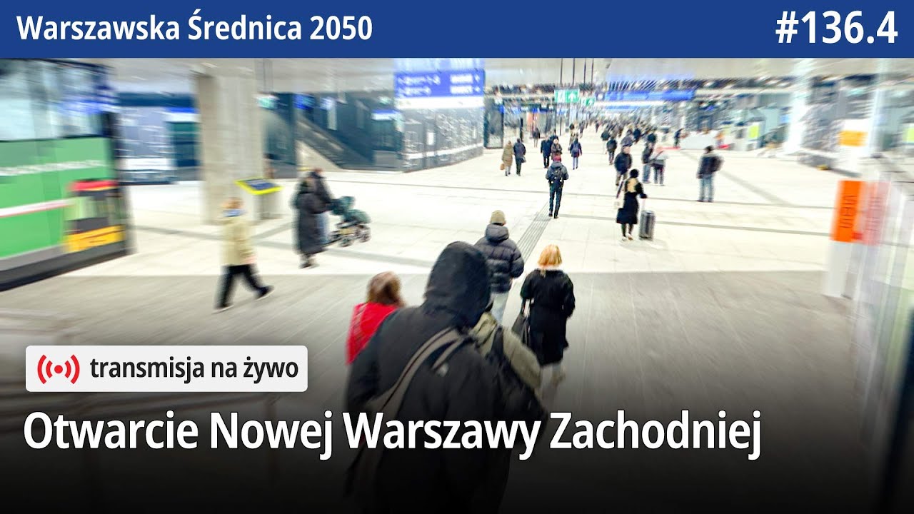 Live! #136.4 Otwarcie Nowej Warszawy Zachodniej - Warszawska Średnica 2050