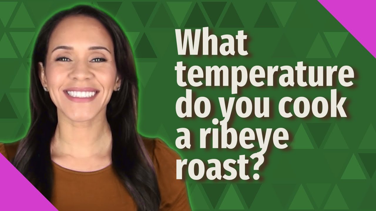 What temperature do you cook a ribeye roast?