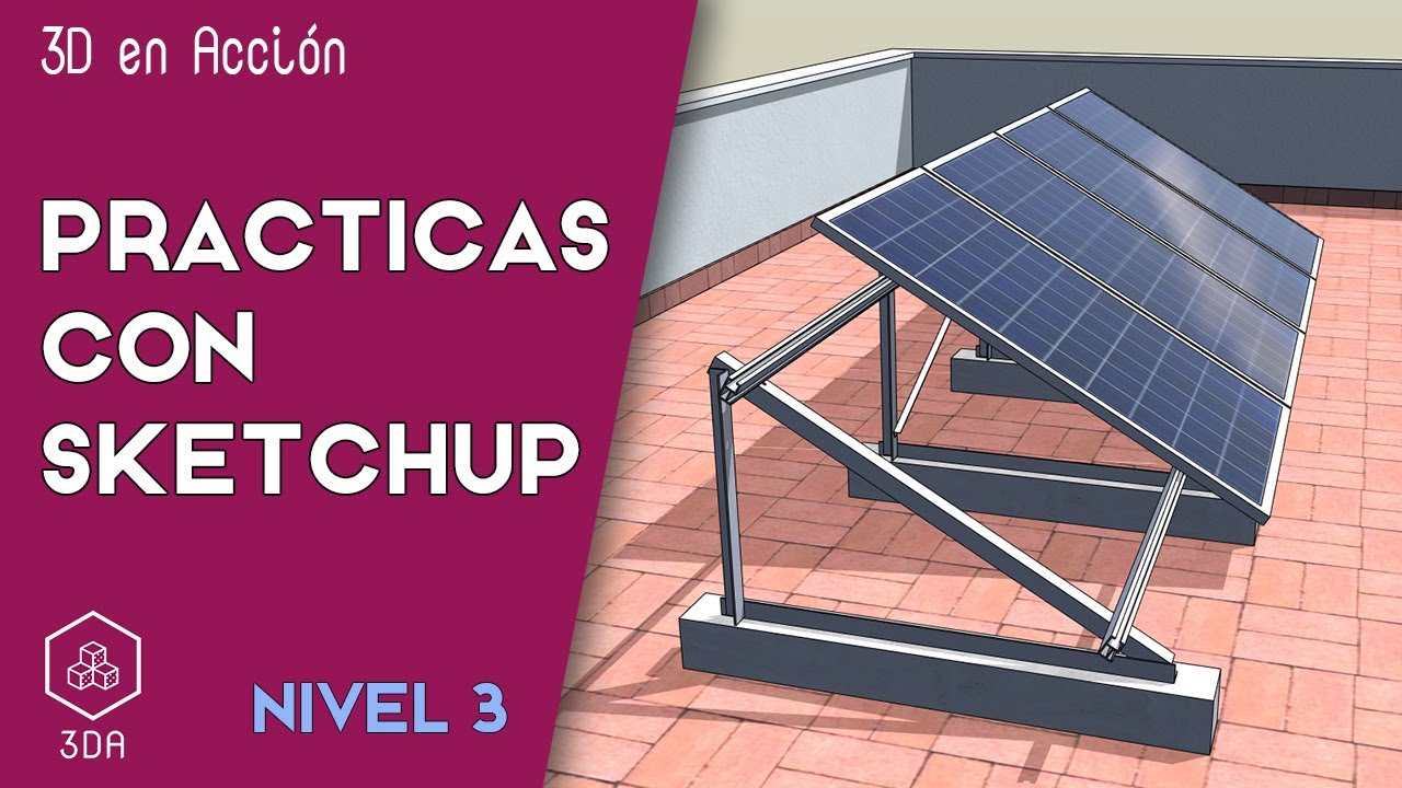 Sketchup. Prácticas de Nivel 3. Paneles solares fotovoltaicos