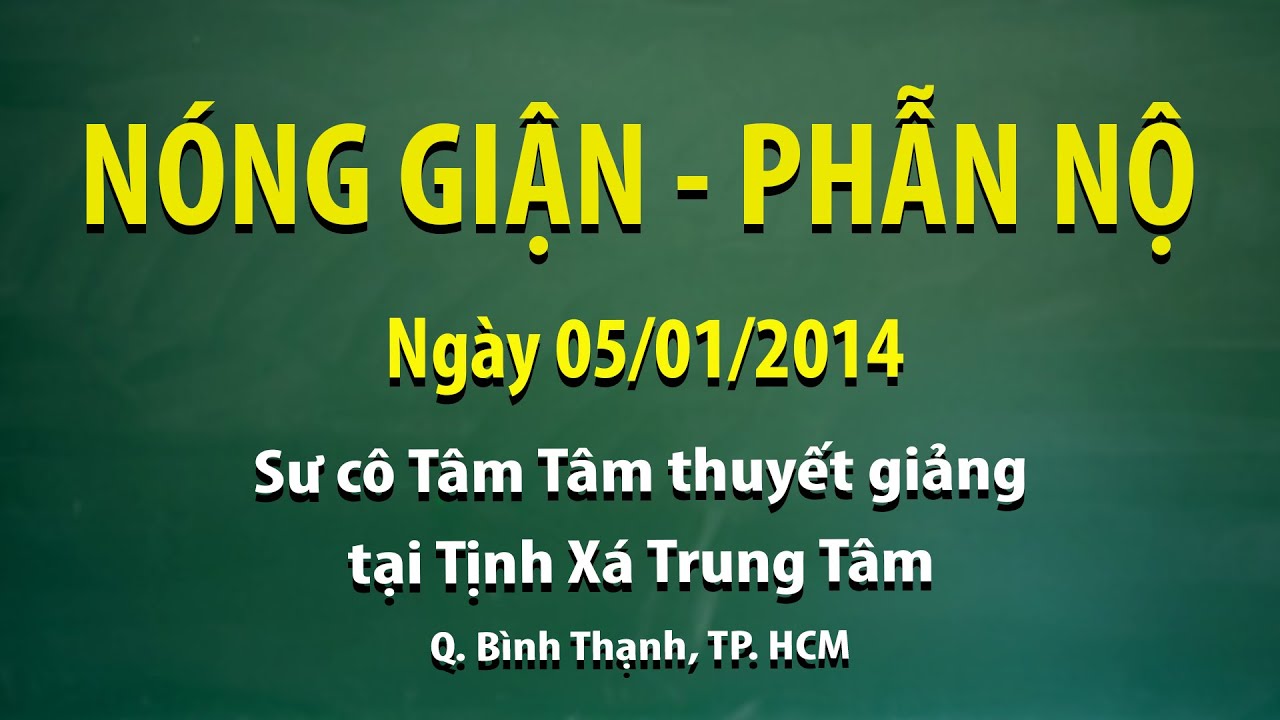 Nóng giận và phẫn nộ - Ngày 05/04/2014 - Sư Cô Tâm Tâm thuyết giảng tại Tịnh Xá Trung Tâm