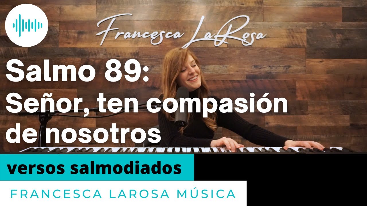 Salmo 89 - Señor, ten compasión de nosotros - Francesca LaRosa (versos salmodiados)
