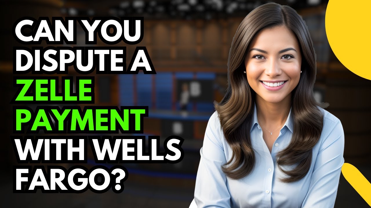 Can You Dispute a Zelle Payment with Wells Fargo?