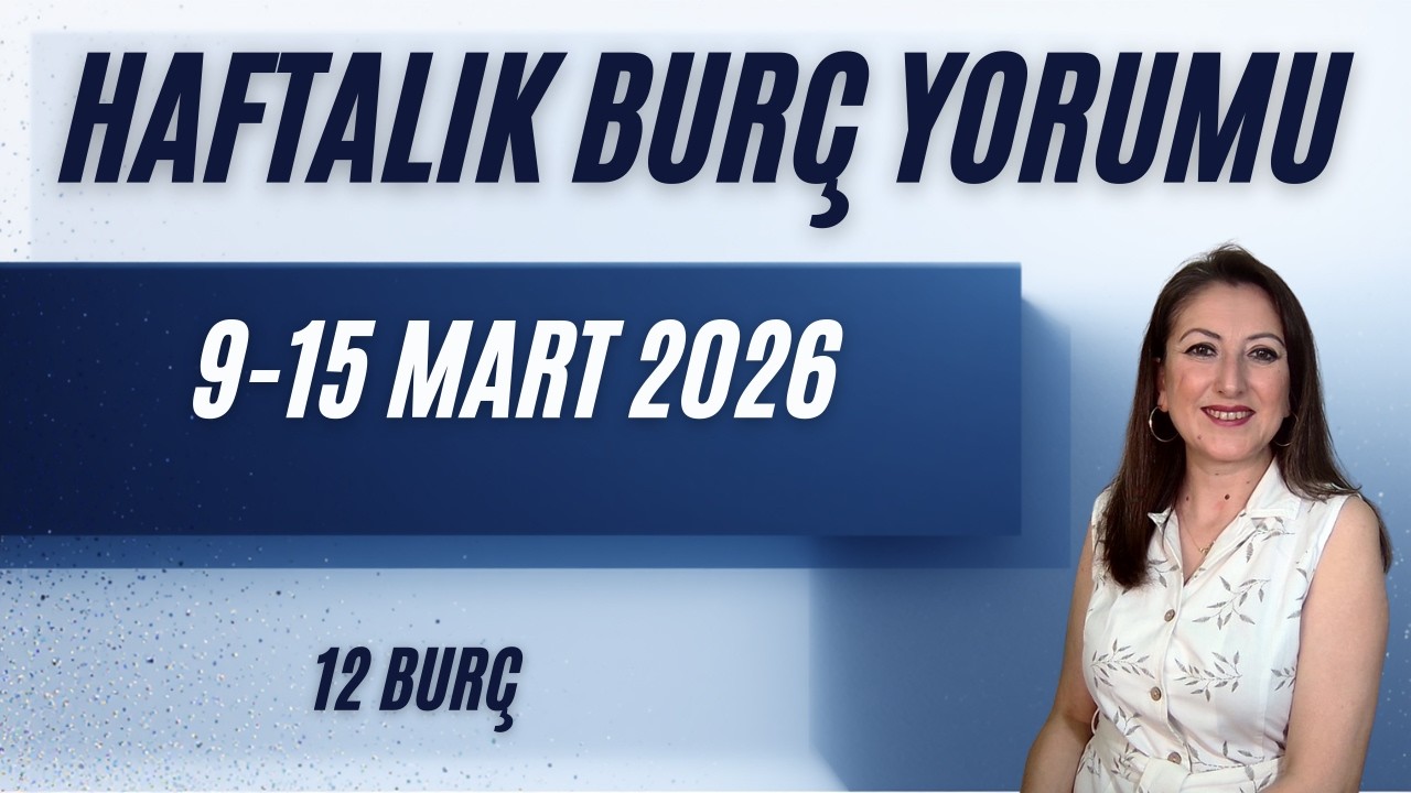 Haftalık Burç Yorumları /  9 15 Mart 2026