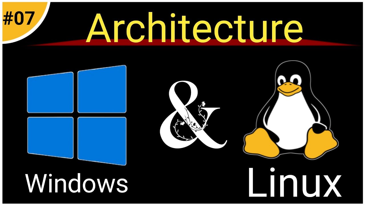 Lec-07 | Architecture of Windows and Linux | Windows और Linux का आर्किटेक्चर | Windows & Linux