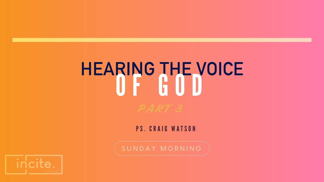 09 January 2022 / Sunday Morning - Hearing the Voice of God Part 3 - Ps Craig Watson