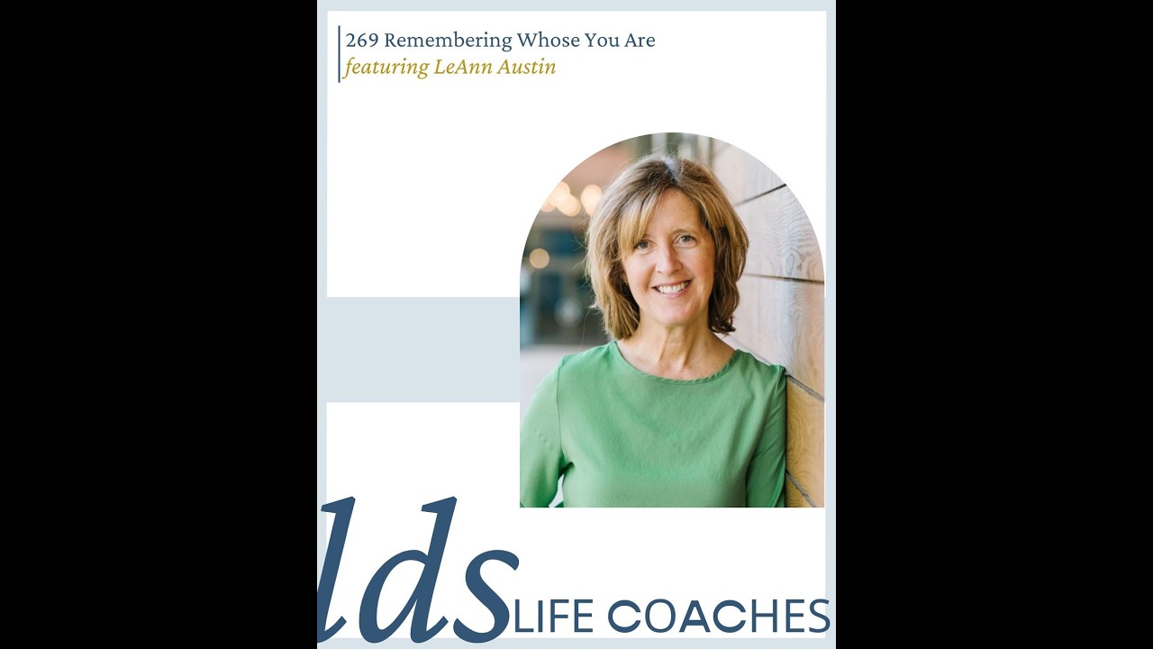 269. Remembering Whose You Are with LeAnn Austin